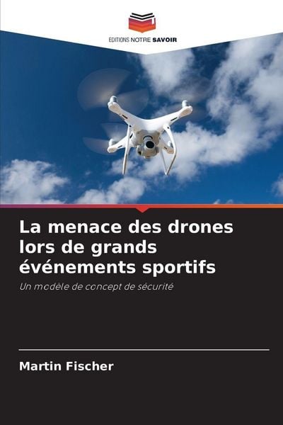 Produktbild: La menace des drones lors de grands &eacute;v&eacute;nements sportifs