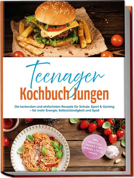 Produktbild: Teenager Kochbuch Jungen: Die leckersten und einfachsten Rezepte f&uuml;r Schule, Sport & Gaming - f&uuml;r mehr Energie, Selbstst&auml;ndigkeit und Spa&szlig; - inkl. Fr&uuml;