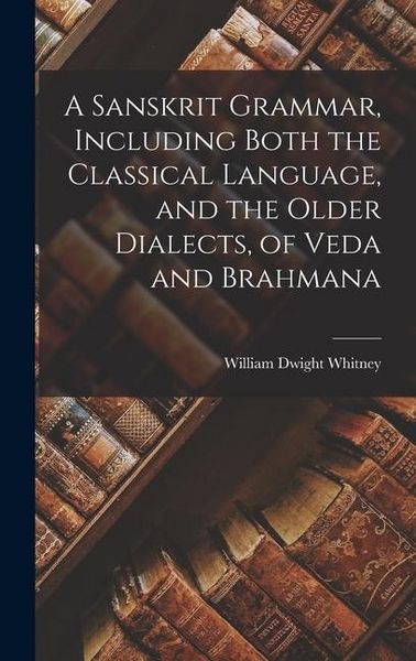 Produktbild: A Sanskrit Grammar, Including Both the Classical Language, and the Older Dialects, of Veda and Brahmana