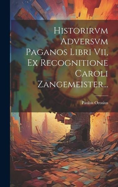 Produktbild: Historirvm Adversvm Paganos Libri Vii, Ex Recognitione Caroli Zangemeister...