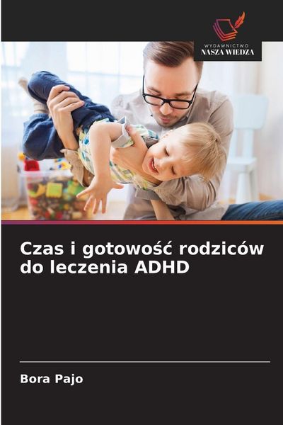 Produktbild: Czas i gotowo&iquest;&iquest; rodzic&oacute;w do leczenia ADHD