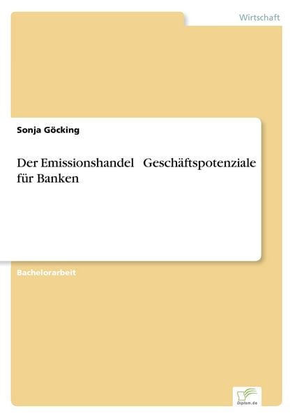 Der Emissionshandel – Geschäftspotenziale für Banken, Taschenbuch von Sonja Göcking, GRIN, 9783838689616