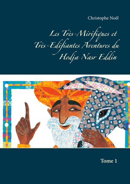 Produktbild: Les Tr&egrave;s-Mirifiques et Tr&egrave;s-Edifiantes Aventures du Hodja Nasr Eddin