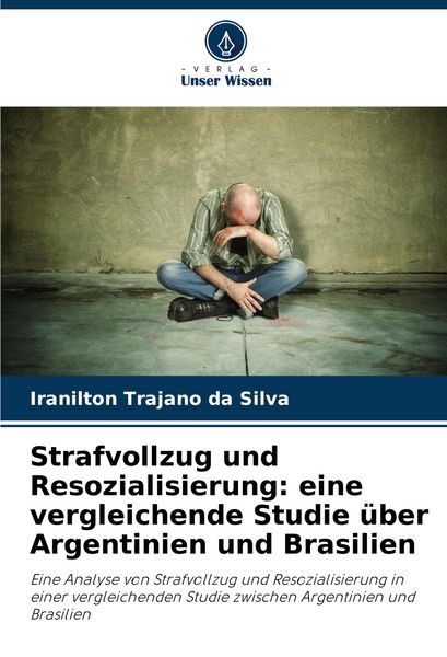 Produktbild: Strafvollzug und Resozialisierung: eine vergleichende Studie &uuml;ber Argentinien und Brasilien