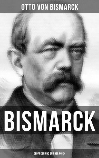 Produktbild: Bismarck: Gedanken und Erinnerungen