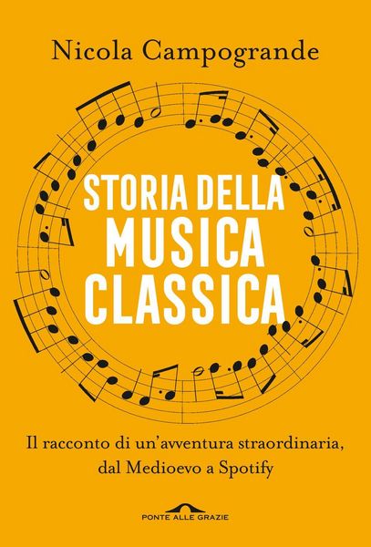 Produktbild: Storia della musica classica. Il racconto di un'avventura straordinaria dal Medioevo a Spotify