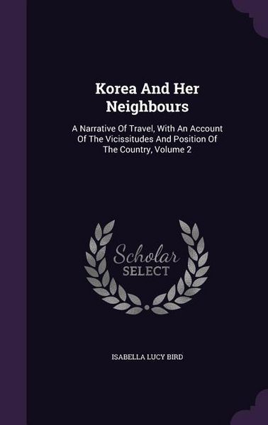 Produktbild: Korea And Her Neighbours: A Narrative Of Travel, With An Account Of The Vicissitudes And Position Of The Country, Volume 2