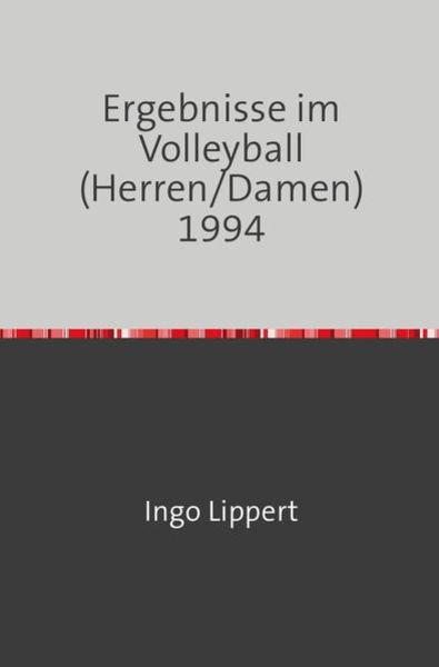 Sportstatistik / Ergebnisse im Volleyball (Herren/Damen) 1994, Taschenbuch von Ingo Lippert, Epubli, 9783745046281