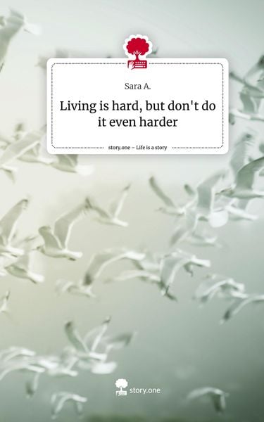 Produktbild: Living is hard, but don't do it even harder. Life is a Story - story.one