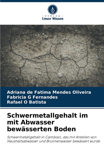 Schwermetallgehalt im mit Abwasser bewässerten Boden, Taschenbuch von Adriana de Fátima Mendes Oliveira , Fabricia G. Fernandes , Rafael O. Batista,