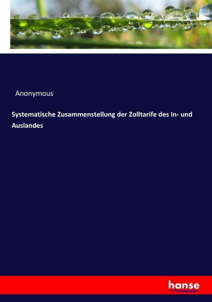 Systematische Zusammenstellung der Zolltarife des In- und Auslandes, Taschenbuch von , Hansebooks, 9783743406650