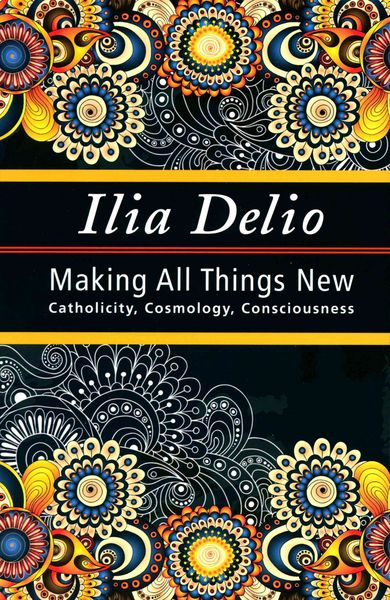 Produktbild: Making All Things New: Catholicity, Cosmology, Consciousness