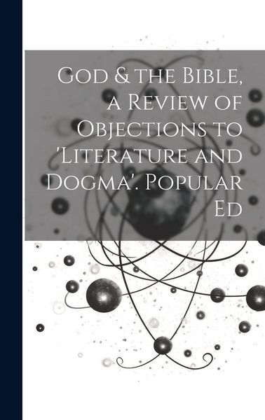 Produktbild: God & the Bible, a Review of Objections to 'literature and Dogma'. Popular Ed