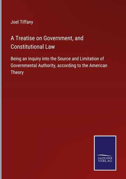 Produktbild: A Treatise on Government, and Constitutional Law