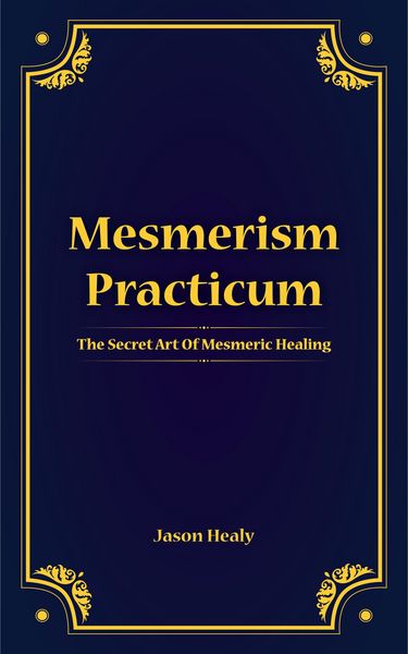 Produktbild: Mesmerism Practicum, The Secret Art Of Mesmeric Healing