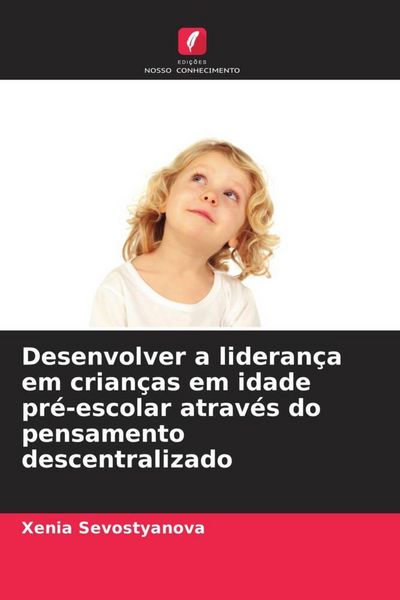 Produktbild: Desenvolver a lideran&ccedil;a em crian&ccedil;as em idade pr&eacute;-escolar atrav&eacute;s do pensamento descentralizado