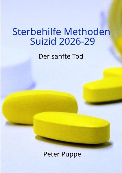 Sterbehilfe Methoden Suizid 2026-29, Taschenbuch von Peter Puppe, Tredition, 9783384894915