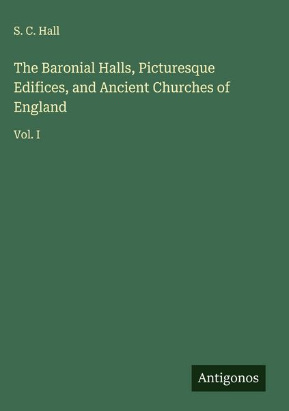 Produktbild: The Baronial Halls, Picturesque Edifices, and Ancient Churches of England