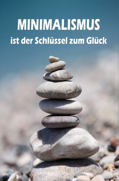 Minimalismus ist der Schlüssel zum Glück, Taschenbuch von Lea Barth, Epubli, 9783741887260