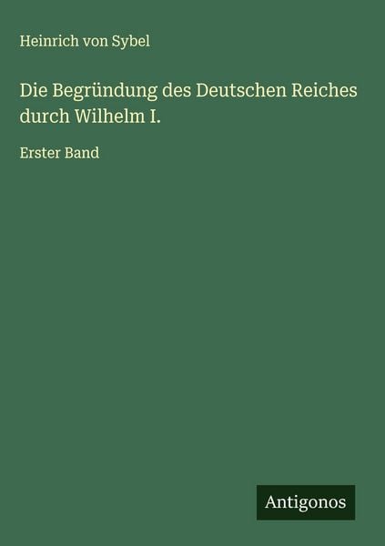 Produktbild: Die Begr&uuml;ndung des Deutschen Reiches durch Wilhelm I.