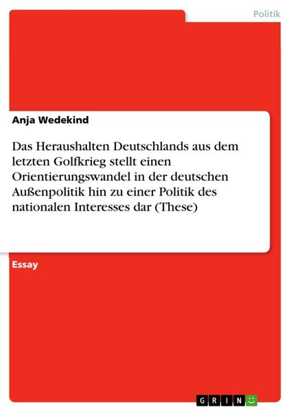 Produktbild: Das Heraushalten Deutschlands aus dem letzten Golfkrieg stellt einen Orientierungswandel in der deutschen Au&szlig;enpolitik hin zu einer Politik des nation