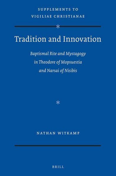 Produktbild: Tradition and Innovation: Baptismal Rite and Mystagogy in Theodore of Mopsuestia and Narsai of Nisibis