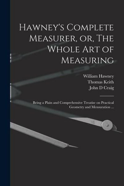 Produktbild: Hawney's Complete Measurer, or, The Whole art of Measuring: Being a Plain and Comprehensive Treatise on Practical Geometry and Mensuration ...