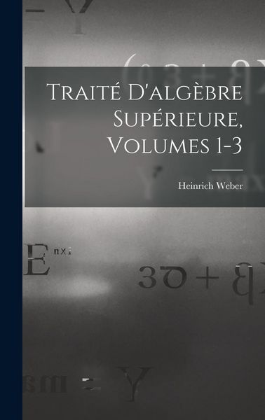 Produktbild: Trait&eacute; D'alg&egrave;bre Sup&eacute;rieure, Volumes 1-3