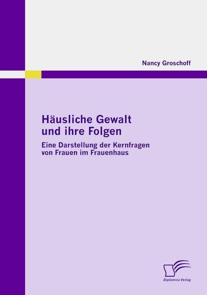 Produktbild: H&auml;usliche Gewalt und ihre Folgen: Eine Darstellung der Kernfragen von Frauen im Frauenhaus