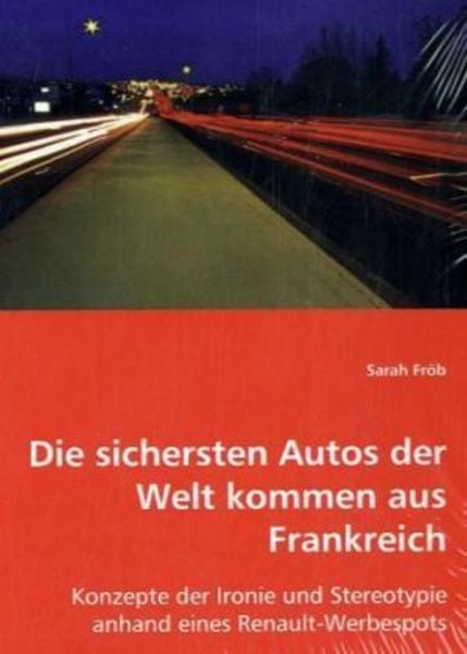 Fröb, S: Die sichersten Autos der Welt kommen aus Frankreich, Taschenbuch von Sarah Fröb, VDM, 9783639024012
