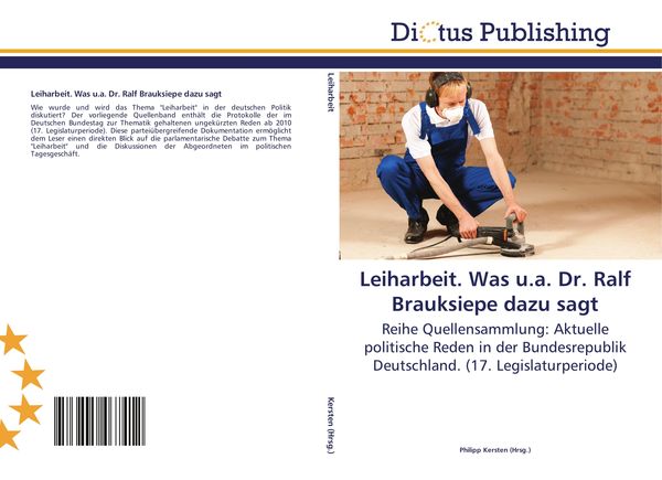 Produktbild: Leiharbeit. Was u.a. Dr. Ralf Brauksiepe dazu sagt