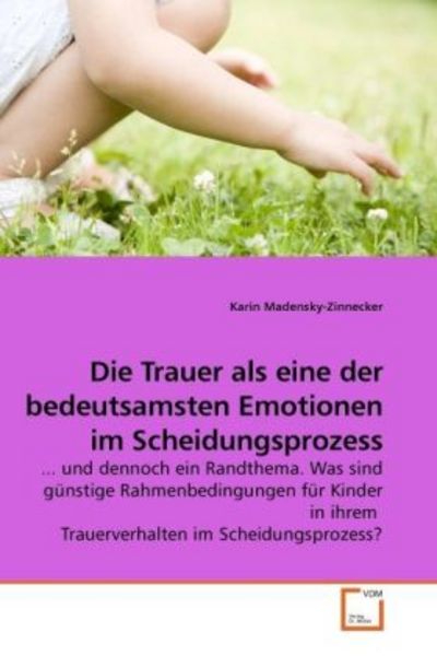 Madensky-Zinnecker, K: Die Trauer als eine der bedeutsamsten, Taschenbuch von Karin Madensky-Zinnecker, VDM, 9783639247954