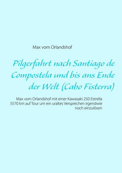 Produktbild: Pilgerfahrt nach Santiago de Compostela und bis ans Ende der Welt (Cabo Fisterra)