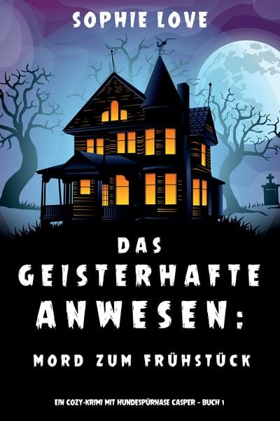 Das Geisterhafte Anwesen: Mord zum Frühstück (Ein Cozy-Krimi mit Hundespürnase Casper - Buch 1)