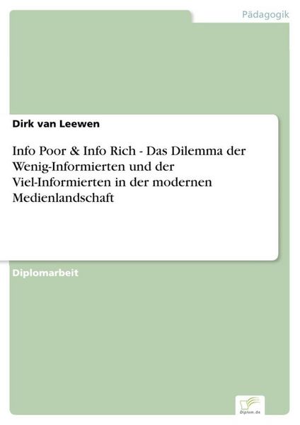 Produktbild: Info Poor & Info Rich - Das Dilemma der Wenig-Informierten und der Viel-Informierten in der modernen Medienlandschaft