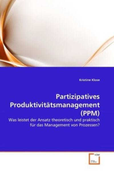 Klose, K: Partizipatives Produktivitätsmanagement (PPM), Taschenbuch von Kristine Klose, VDM, 9783639301946