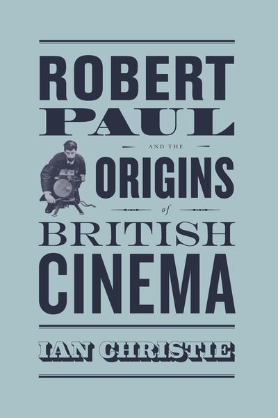 Produktbild: Robert Paul and the Origins of British Cinema