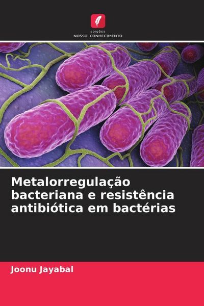 Produktbild: Metalorregula&ccedil;&atilde;o bacteriana e resist&ecirc;ncia antibi&oacute;tica em bact&eacute;rias