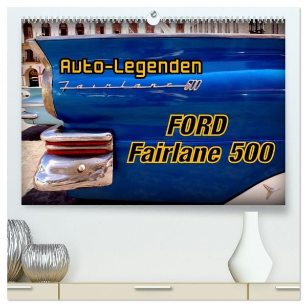Produktbild: Auto-Legenden Ford Fairlane 500 (hochwertiger Premium Wandkalender 2025 DIN A2 quer), Kunstdruck in Hochglanz