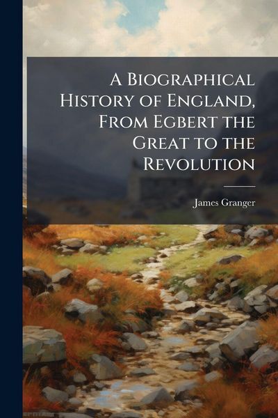 Produktbild: A Biographical History of England, From Egbert the Great to the Revolution