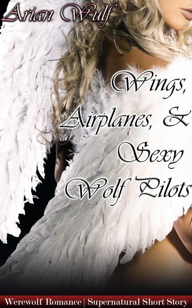 Produktbild: Wings, Airplanes, & Sexy Wolf Pilots (Animal Shifters & Werewolf Alphas)