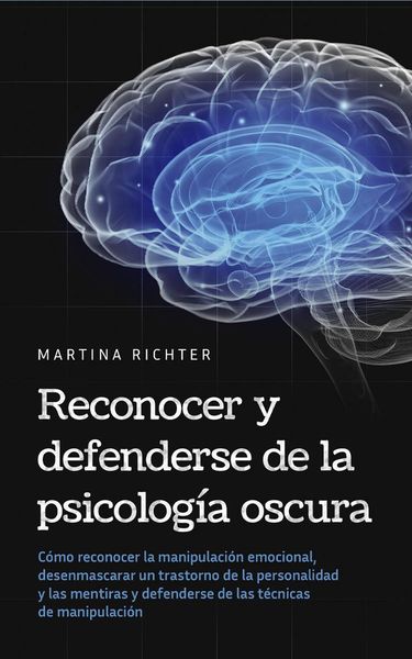 Produktbild: Reconocer y defenderse de la psicolog&iacute;a oscura: C&oacute;mo reconocer la manipulaci&oacute;n emocional, desenmascarar un trastorno de la personalidad y las mentiras