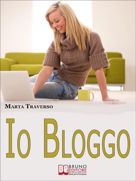 Produktbild: Io Bloggo. Come Esprimere la propria Personalit&agrave;, dai Social Network alla Blog-terapia. (Ebook Italiano - Anteprima Gratis)