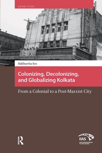 Produktbild: Colonizing, Decolonizing, and Globalizing Kolkata