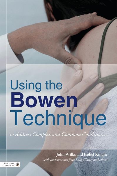 Produktbild: Using the Bowen Technique to Address Complex and Common Conditions