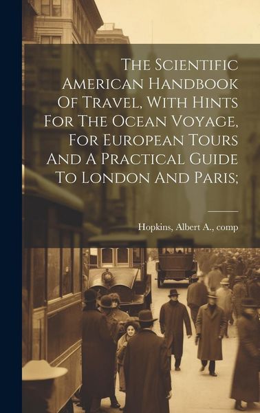 Produktbild: The Scientific American Handbook Of Travel, With Hints For The Ocean Voyage, For European Tours And A Practical Guide To London And Paris;