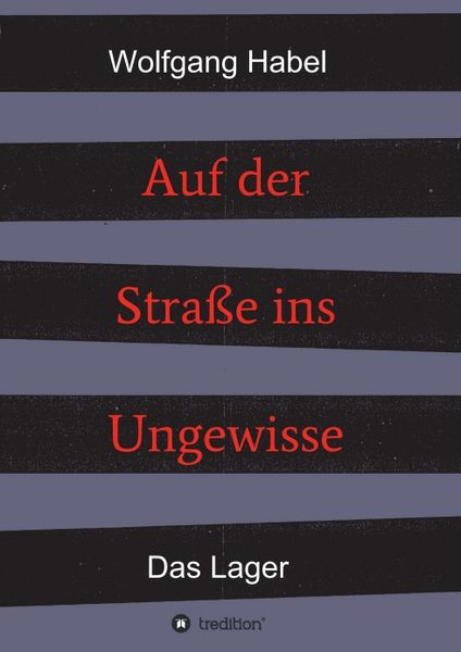 Auf der Straße ins Ungewisse, Taschenbuch von Wolfgang Habel, Tredition, 9783746922720