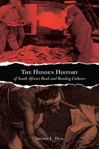 Produktbild: Dick, A: The Hidden History of South Africa's Book and Readi