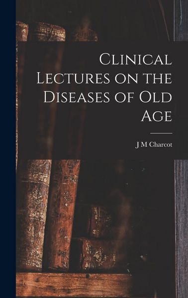 Produktbild: Clinical Lectures on the Diseases of Old Age