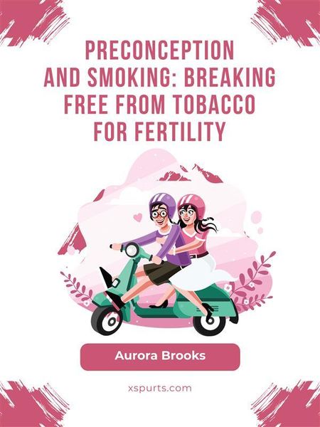 Produktbild: Preconception and Smoking- Breaking Free from Tobacco for Fertility